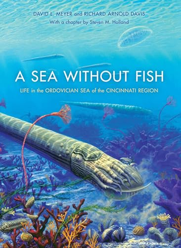 A Sea without Fish: Life in the Ordovician Sea of the Cincinnati Region (Life of the Past)