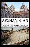 AFGHANISTAN GUIDE DE VOYAGE 2026