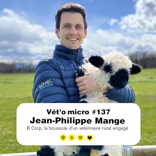 &Eacute;pisode #137 - Jean-Philippe Mange : B Corp, la boussole d&rsquo;un v&eacute;t&eacute;rinaire rural engag&eacute;