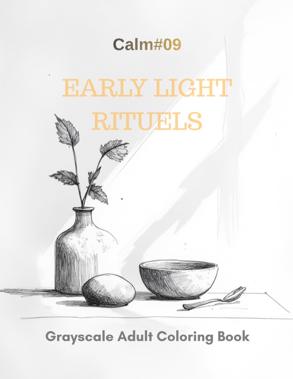 Early Light Rituals: A Grayscale Adult Coloring Book for Dawn Mindfulness (Calm)