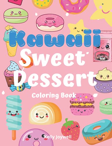 Kawaii Sweet Dessert Coloring Book: Cute Easy and Fun Delicious Sweet Relaxation Coloring Food for Adults Teens Kids Who Loves Food