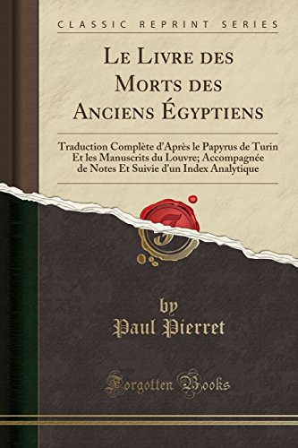  Le Livre Des Morts Des Anciens Égyptiens: Traduction Complète d'Après Le Papyrus de Turin Et Les Livre PDF Gratuit