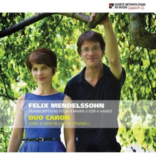 Felix Mendelssohn: Transcriptions Pour Piano 4 Mains (For 4 Hands) [Audio CD] Duo Caron; Josee Caron; Martin Caron and Felix Mendelssohn Bartholdy