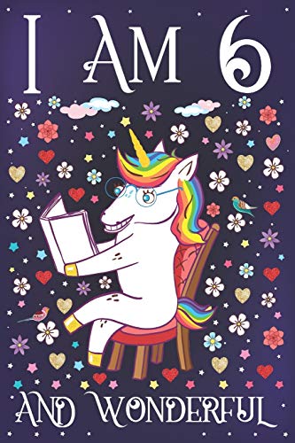 I am 6 and Wonderful: A Happy 6th Birthday Journal for Girls | Cute Unicorn Birthday Notebook for 6 Year Old Girl or Daughter with Story Space | Party Supplies Anniversary Gift Ideas for Her