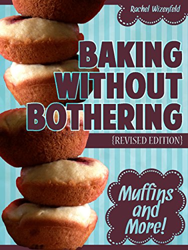Baking Without Bothering: Muffins and More! by [Rachel Wizenfeld]