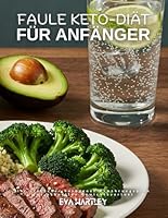 Faule Keto-Diät für Anfänger: Ihr einfacher ketogener Ernährungsplan für schnellen Gewichtsverlust (German Edition) B0F5Q13JTW Book Cover