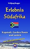 Erlebnis Südafrika: Kapstadt, Garden Route und zurück - mit einer Malaria-freien Safari (Erlebnis südliches Afrika: Reisen in der Republik Südafrika, in ... Botswana und Swaziland 1) (German Edition)