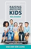 Raising Awesome Kids--Reloaded: Being the Most Important Influence in Your Child's Life