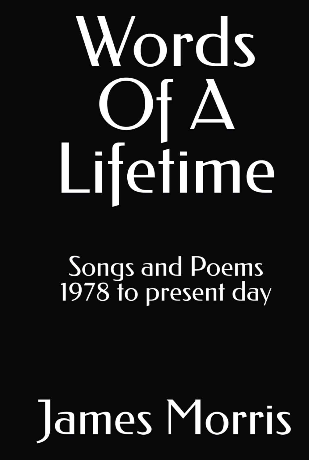 Words Of A Lifetime: Songs and Poems 1978 to present day