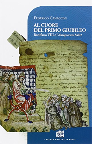 Al cuore del primo giubileo. Bonifacio VIII e