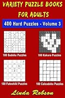 Variety Puzzle Books for Adults. Sudoku, Kakuro, Futoshiki, Calcudoku: 400 Hard Number Puzzles Volume 3 (400 Hard Variety Number Puzzles) 1979696721 Book Cover