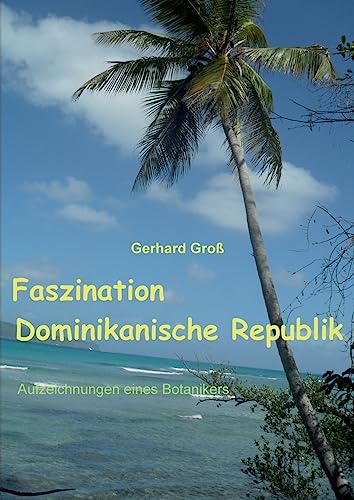 Faszination Dominikanische Republik: Aufzeichnungen eines Botanikers (German Edition)