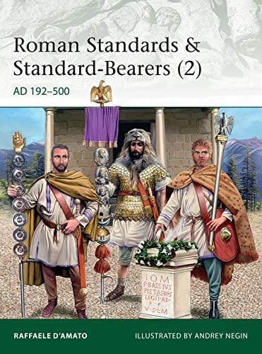 Roman Standards & Standard-Bearers (2): AD 192–500 (Elite Book 230) Kindle Edition