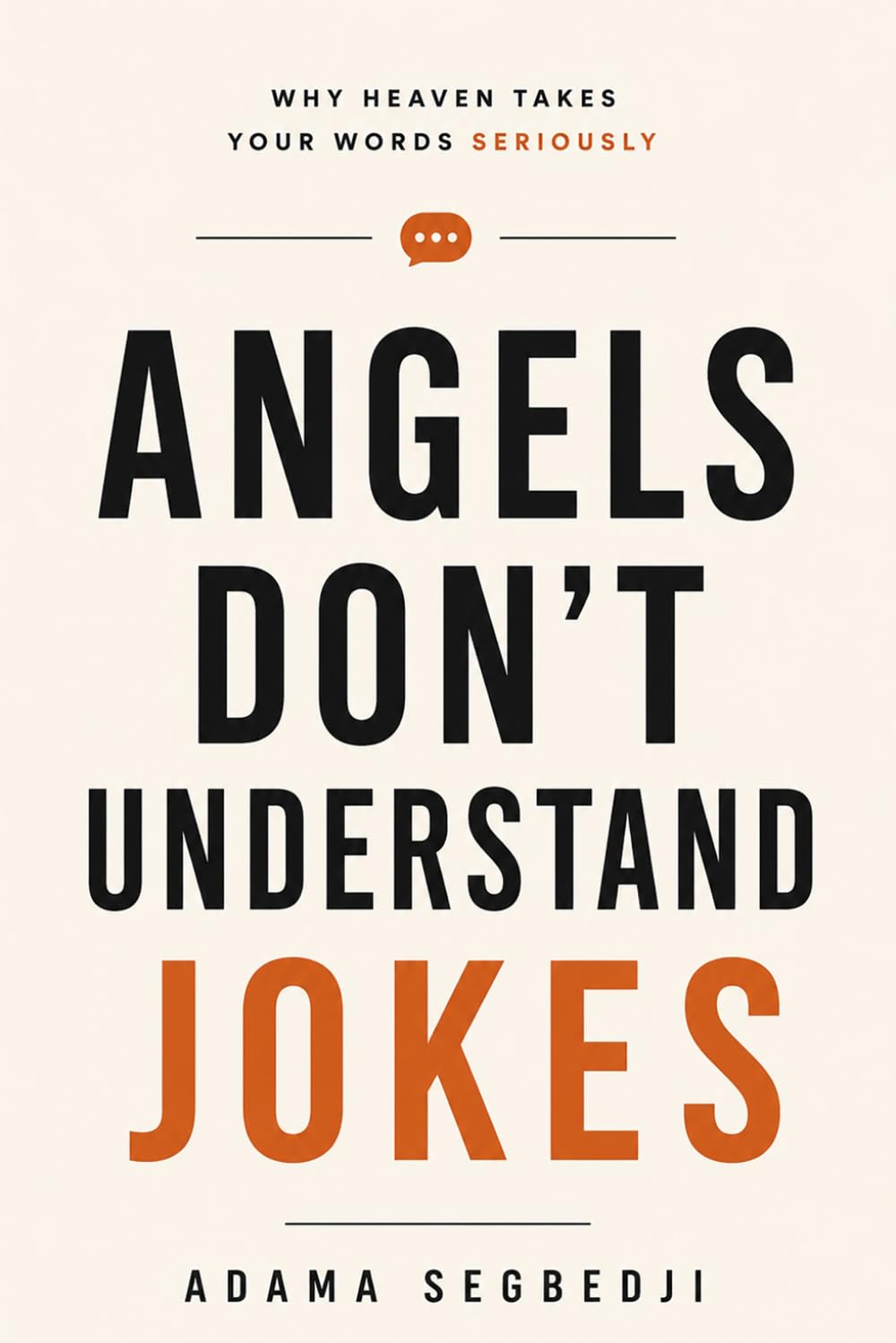 Angels Don't Understand Jokes: Why Heaven Takes Your Words Seriously
