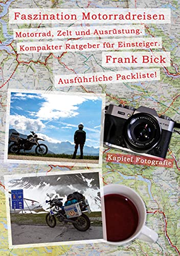 Faszination Motorradreisen: Motorrad, Zelt und Ausrüstung. Kompakter Ratgeber für Einsteiger. Ausführliche Packliste!