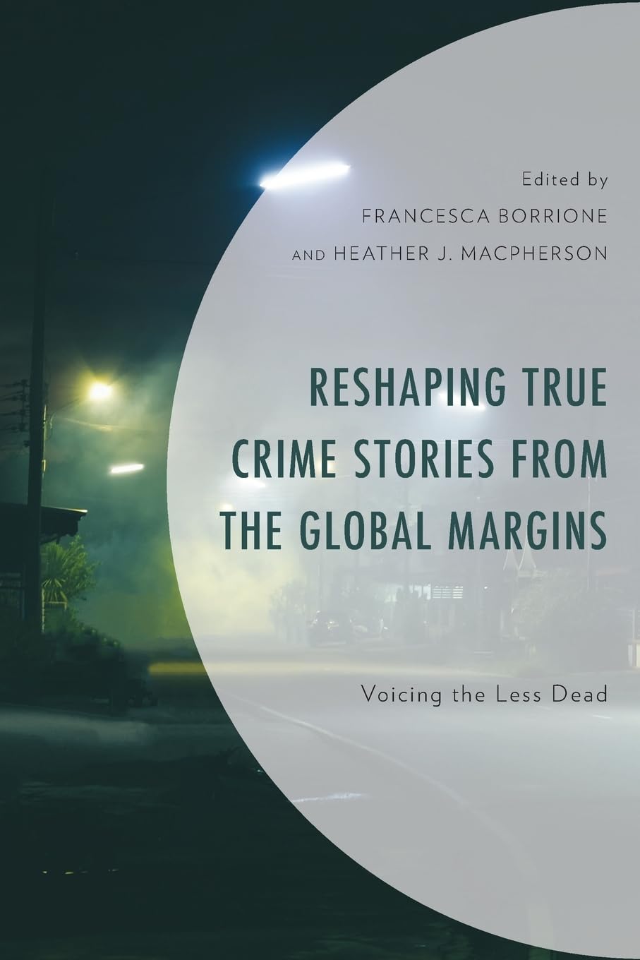 Reshaping True Crime Stories from the Global Margins: Voicing the Less Dead