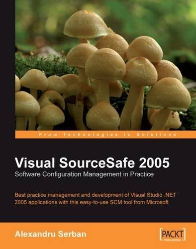 Visual SourceSafe 2005 Software Configuration Management in Practice: Best practice management and development of Visual Studio .NET 2005 applications with this easy-to-use SCM tool from Microsoft 1st edition by Alexandru Serban (2007) Taschenbuch