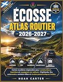  ÉCOSSE Atlas routier 2026-2027: Cartes routières régionales pour conducteurs, touristes et voyageurs en voiture : Highlands, îles, autoroutes, centres-villes et routes panoramiques inclus.