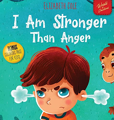I Am Stronger Than Anger: Picture Book About Anger Management And Dealing With Kids Emotions (Preschool Feelings) (World of Kids Emotions)