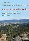  Innerer Bayerischer Wald: Hoher Bogen, Lamer Winkel, Arber-Kaitersberg, Nationalpark und Dreisessel (Wanderungen in die Erdgeschichte)