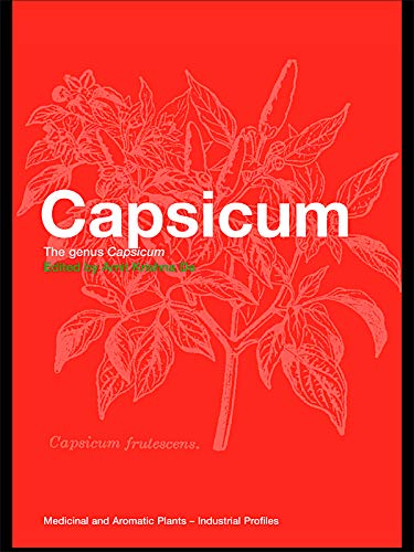 Capsicum: The genus Capsicum (Medicinal and Aromatic Plants - Industrial Profiles Book 33)