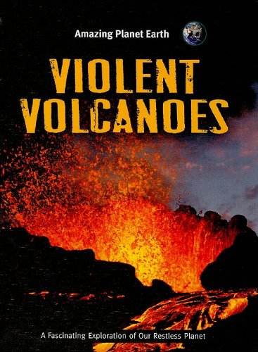 Violent Volcanoes (Amazing Planet Earth)      Library Binding – January 1, 2009