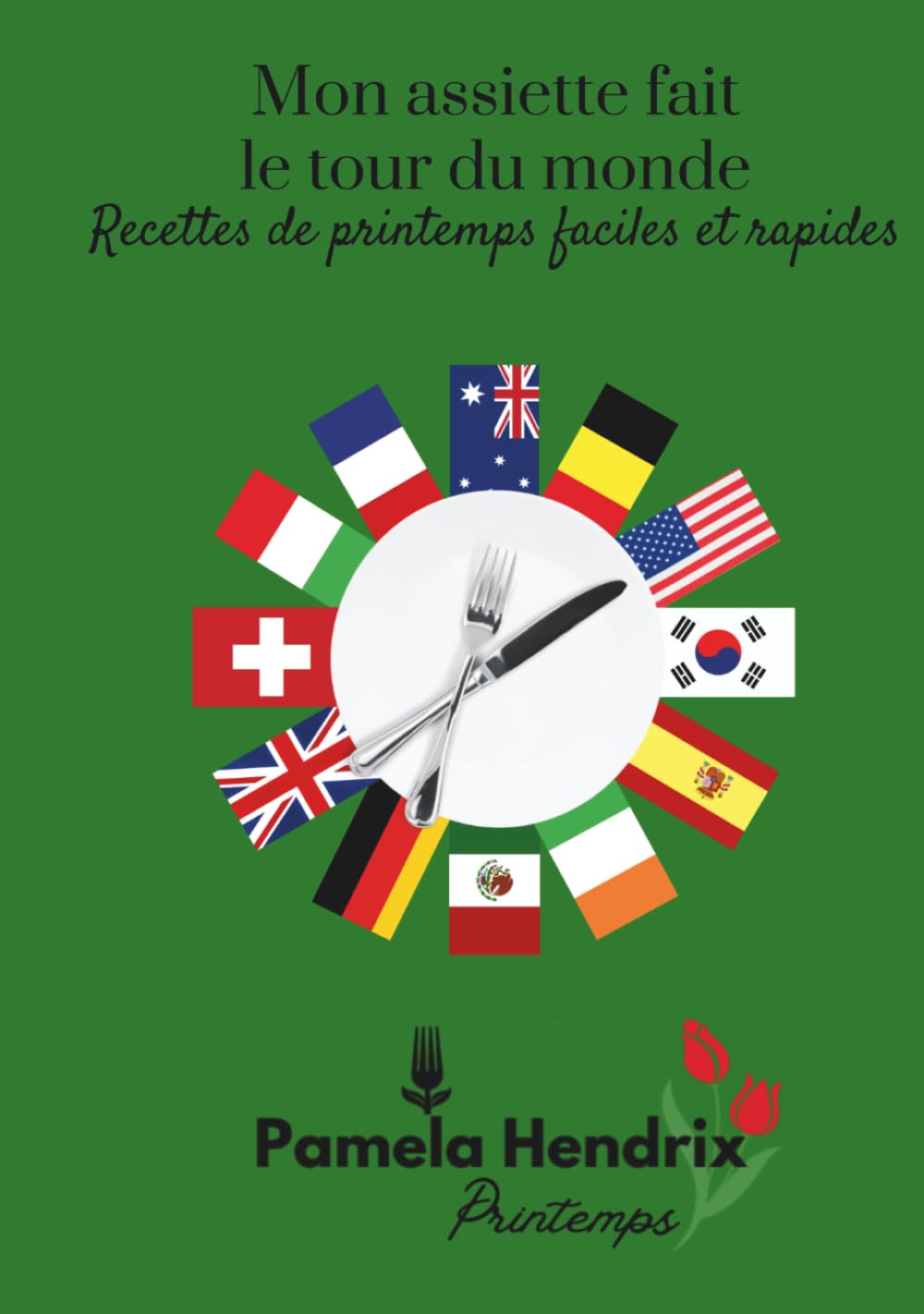 Mon assiette fait le tour du monde - Recettes de printemps faciles et rapides