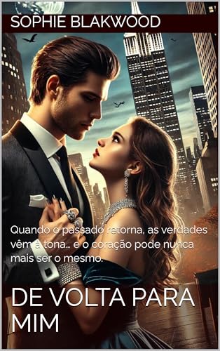 DE VOLTA PARA MIM: Quando o passado retorna, as verdades vêm à tona… e o coração pode nunca mais ser o mesmo.