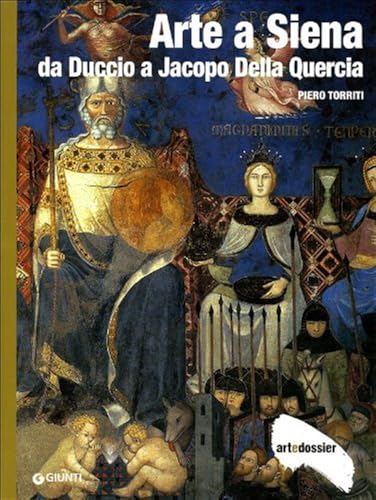 Arte a Siena. Da Duccio a Jacopo della Quercia. Ediz. illustrata (Dossier d'art)