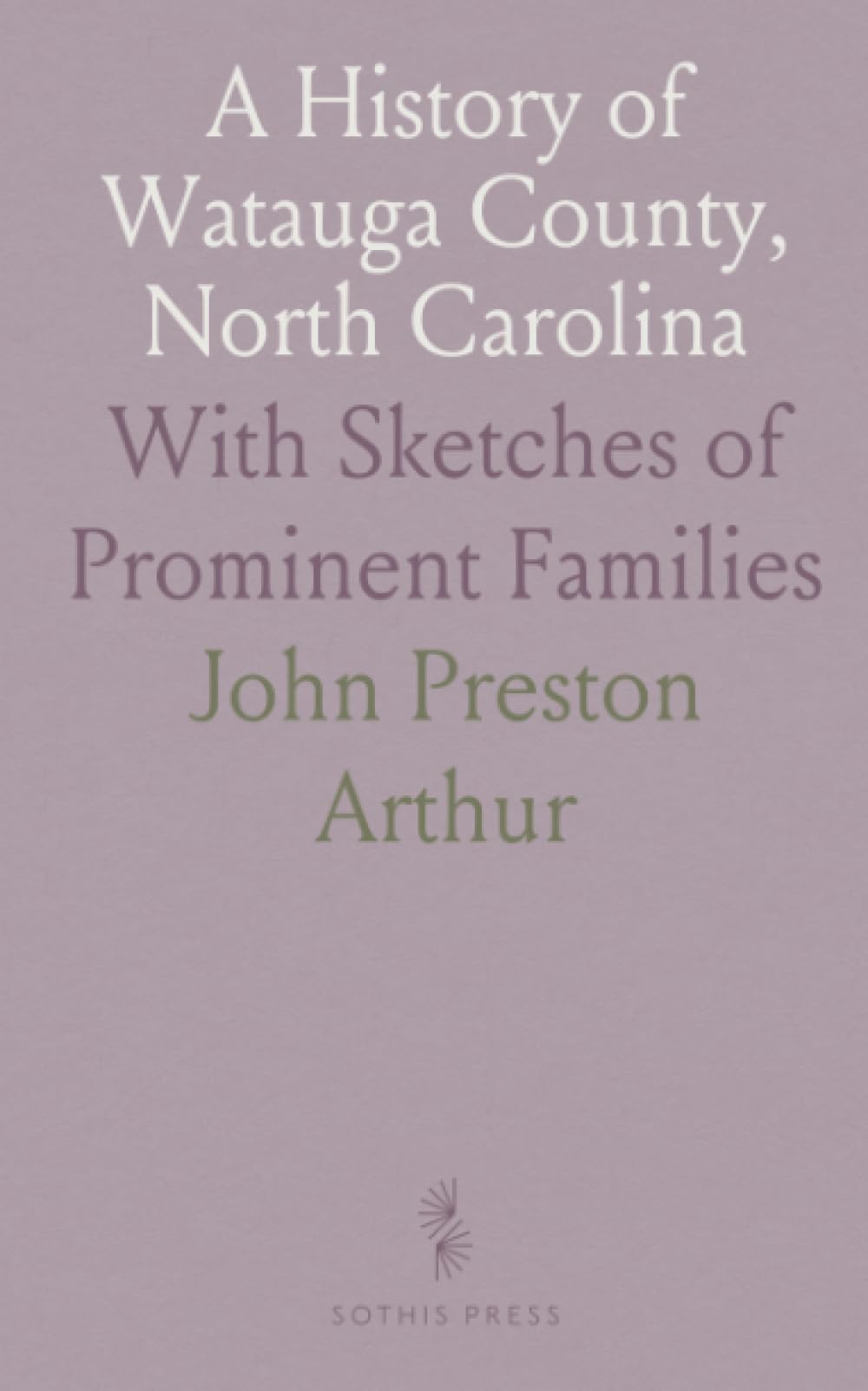 A History of Watauga County, North Carolina: With Sketches of Prominent Families