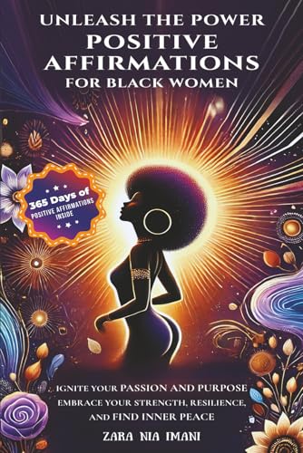 Image of Unleash the Power - Positive Affirmations for Black Women: Ignite Your Passion and Purpose, Embrace Your Strength, Resilience, and Find Inner Peace