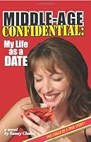 Middle-Age Confidential: My Life as a Date (This Could be a True Story) 141969264X Book Cover