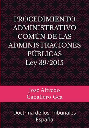 PROCEDIMIENTO ADMINISTRATIVO COMÚN DE LAS ADMINISTRACIONES PÚBLICAS Ley 39/2015: Doctrina de los Tribunales España (Spanish Edition)