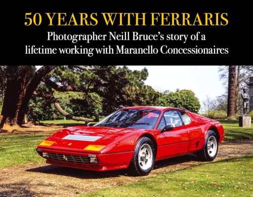 50 Years with Ferraris: Photographer Neill Bruce's Story of a Lifetime Working with Maranello Concessionaires
