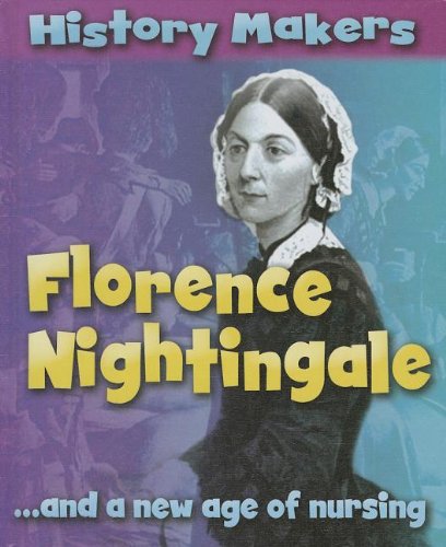 Florence Nightingale ...and a New Age of Nursing (History Makers ...
