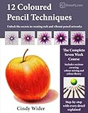 12 Coloured Pencil Techniques: Unlock the secrets to creating rich and vibrant pencil artworks