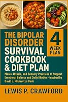 The Bipolar Disorder Survival Cookbook & Diet Plan: Meals, Rituals, and Sensory Practices to Support Emotional Balance and Daily Rhythm — Inspired by David J. Miklowitz’s Book B0F78LXPYD Book Cover
