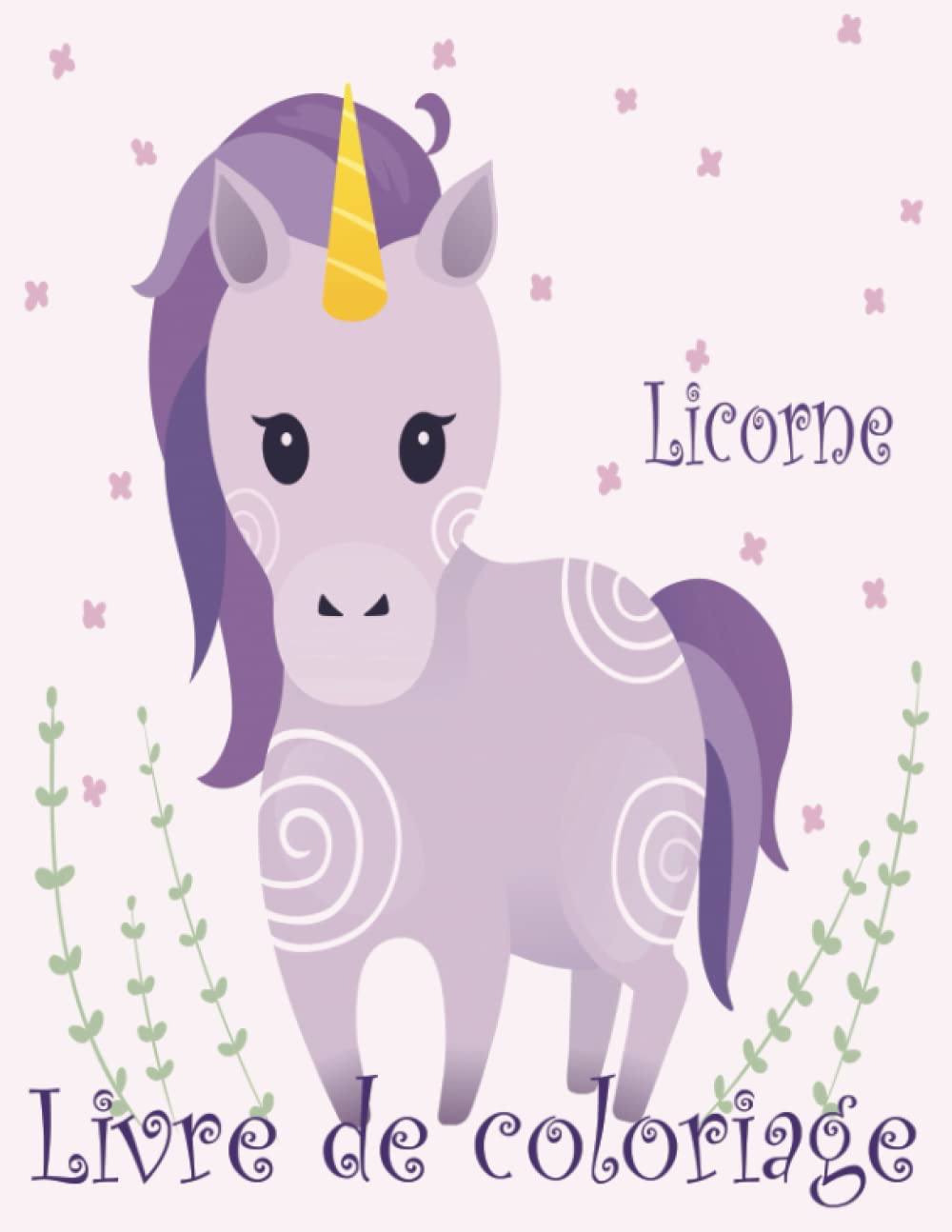 Licorne Livre de coloriage: Cadeau parfait pour enfants en bas âge et les écoles maternelles; 8-12 ans avec 100 beaux dessins (French Edition)