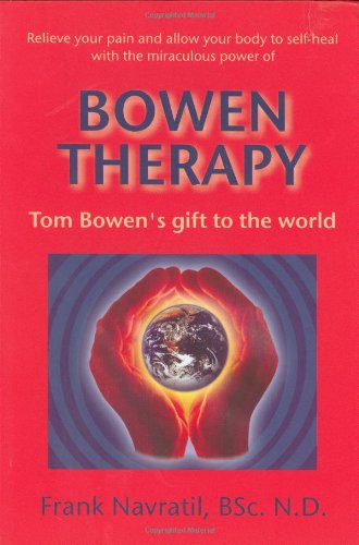 Bowen Therapy: Tom Bowen's Gift to the World