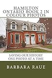 Hamilton Ontario Book 2 in Colour Photos: Saving Our History One Photo at a Time (Cruising Ontario 88)