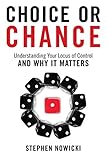 Choice or Chance: Understanding Your Locus of Control and Why It Matters