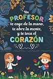 Un profesor te coge de la mano, te abre la mente y te toca el corazón: Cuaderno De Notas Regalo Original Para Fin De Curso , Regalo Para Profesora , Cuaderno 6" X 9". 100 Pgs ( A5 )