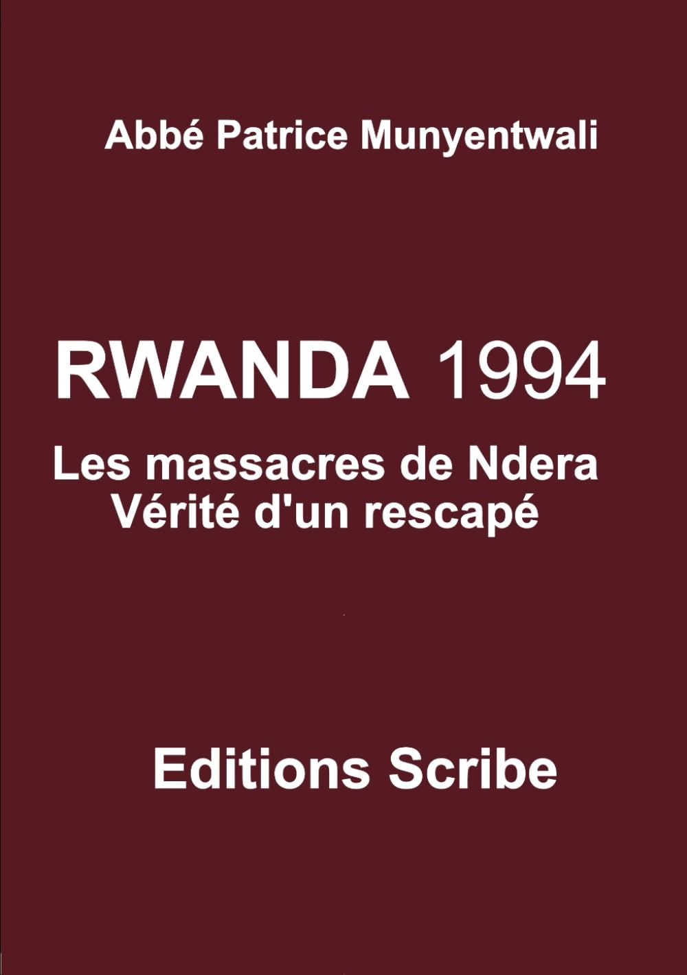 RWANDA 1994. Les massacres de Ndera. Vérité d’un rescapé