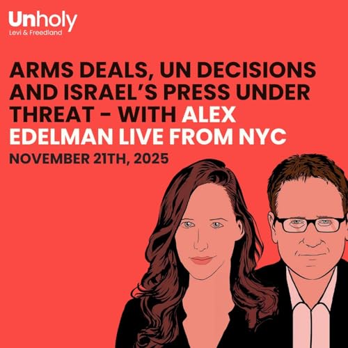 Arms Deals, UN Decisions and Israel’s Press Under Threat - with Alex Edelman live from NYC