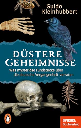 Düstere Geheimnisse: Was mysteriöse Fundstücke über die deutsche Vergangenheit verraten - Ein SPIEGEL-Buch - Mit zahlreichen Abbildungen