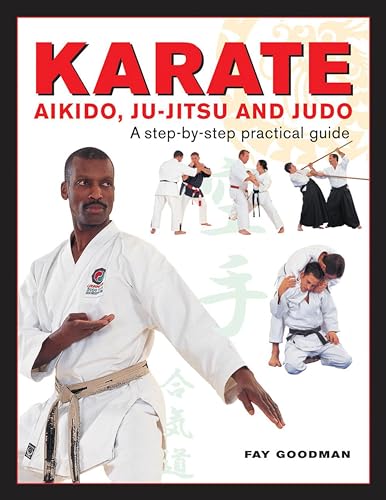 Karate, Aikido, Ju-Jitsu And Judo: A Step-By-Step Practical Guide