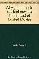 Why good people see bad movies: The impact of R-rated Movies B0038BW8DK Book Cover