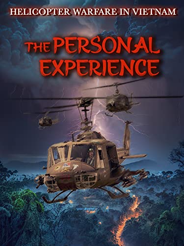 The Personal Experience - Helicopter Warfare in Vietnam