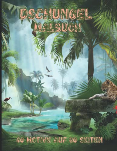 Dschungel Malbuch: 40 Motive auf 80 Seiten. Ein Malspaß für Jung und Alt