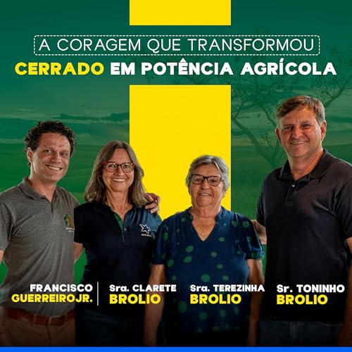 A CORAGEM QUE TRANSFORMOU CERRADO EM POT&Ecirc;NCIA AGR&Iacute;COLA
